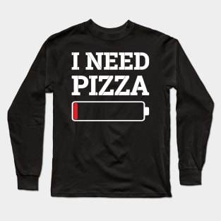 I Need Pizza Long Sleeve T-Shirt